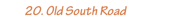         20. Old South Road